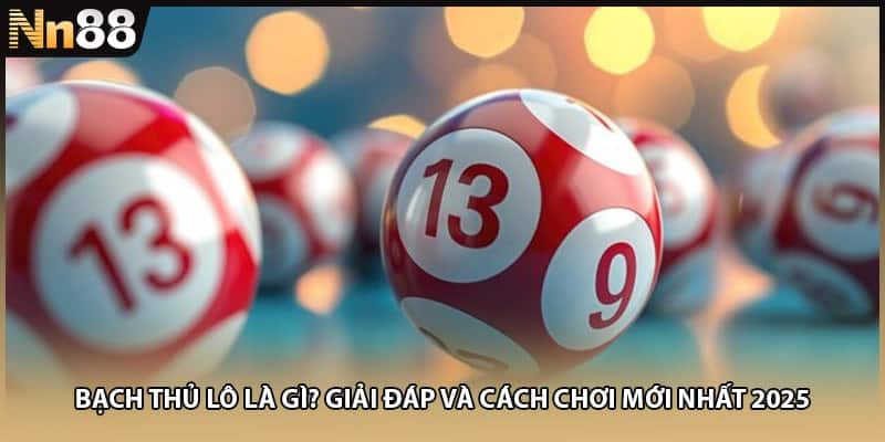 Bạch Thủ Lô Là Gì? Giải Đáp Và Cách Chơi Mới Nhất 2025