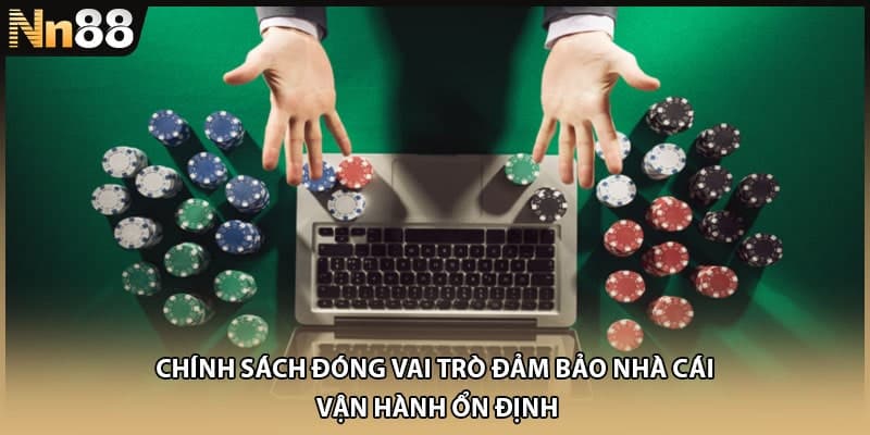 Chính sách đóng vai trò đảm bảo nhà cái vận hành ổn định