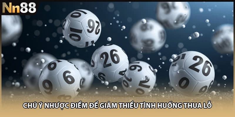 Chú ý nhược điểm để giảm thiểu tình huống thua lỗ