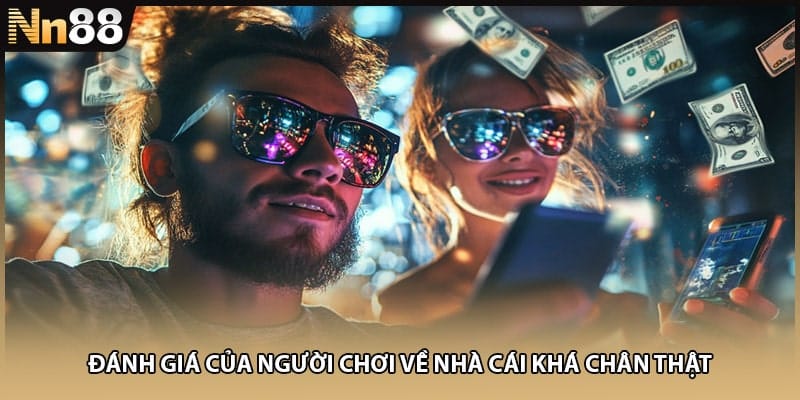 Đánh giá của người chơi về nhà cái khá chân thật