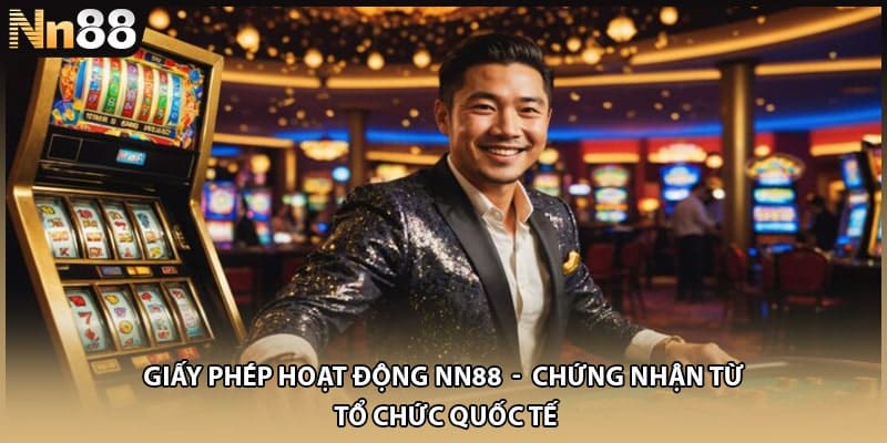 Giấy Phép Hoạt Động NN88 - Chứng Nhận Từ Tổ Chức Quốc Tế