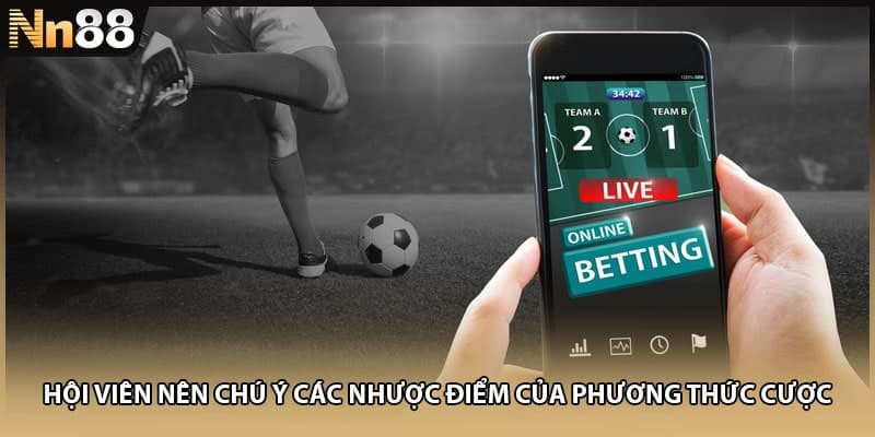 Hội viên nên chú ý các nhược điểm của phương thức cược