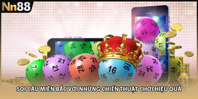 Soi Cầu Miền Bắc Với Những Chiến Thuật Chơi Hiệu Quả